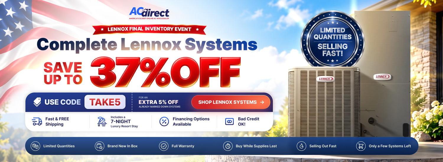 Lennox Final Inventory Event: Save up to 37% on complete Lennox systems, plus an extra 5% with code TAKE5. Limited quantities. Shop Lennox systems.