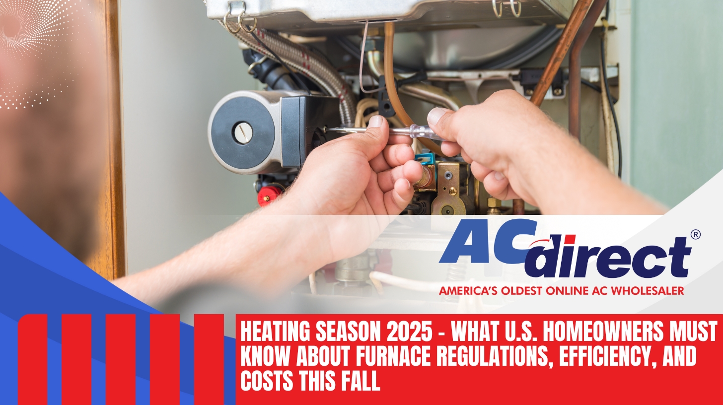 Furnace Regulations Furnace Regulations, Efficiency, and Costs This Fall 2025