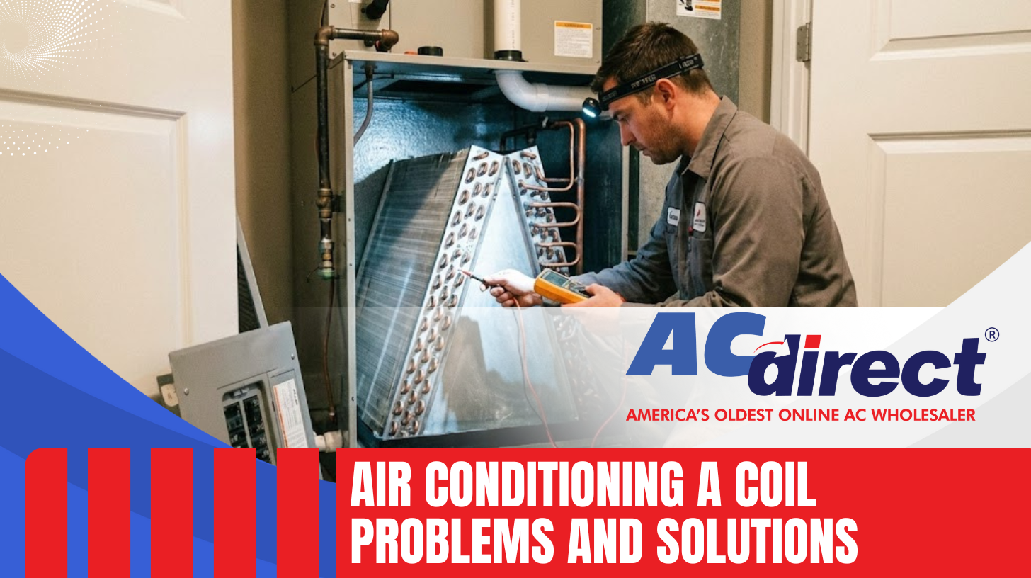 Understanding Air Conditioning A Coil Problems and Solutions